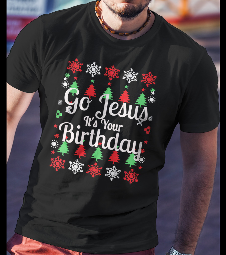 Go Jesus It's Your Birthday Holiday Christmas Trees And Snowflakes T-Shirt