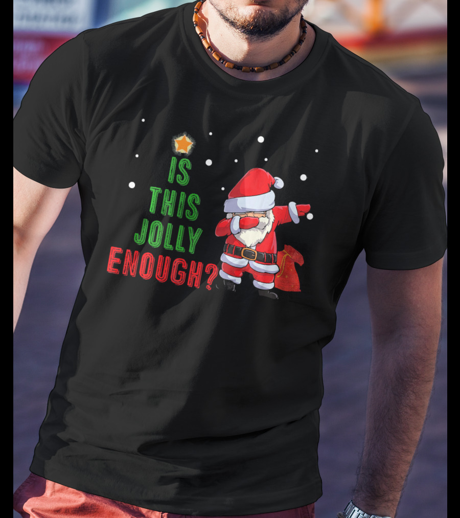 Is This Jolly Enough Santa Dabbing Noel Merry T-Shirt