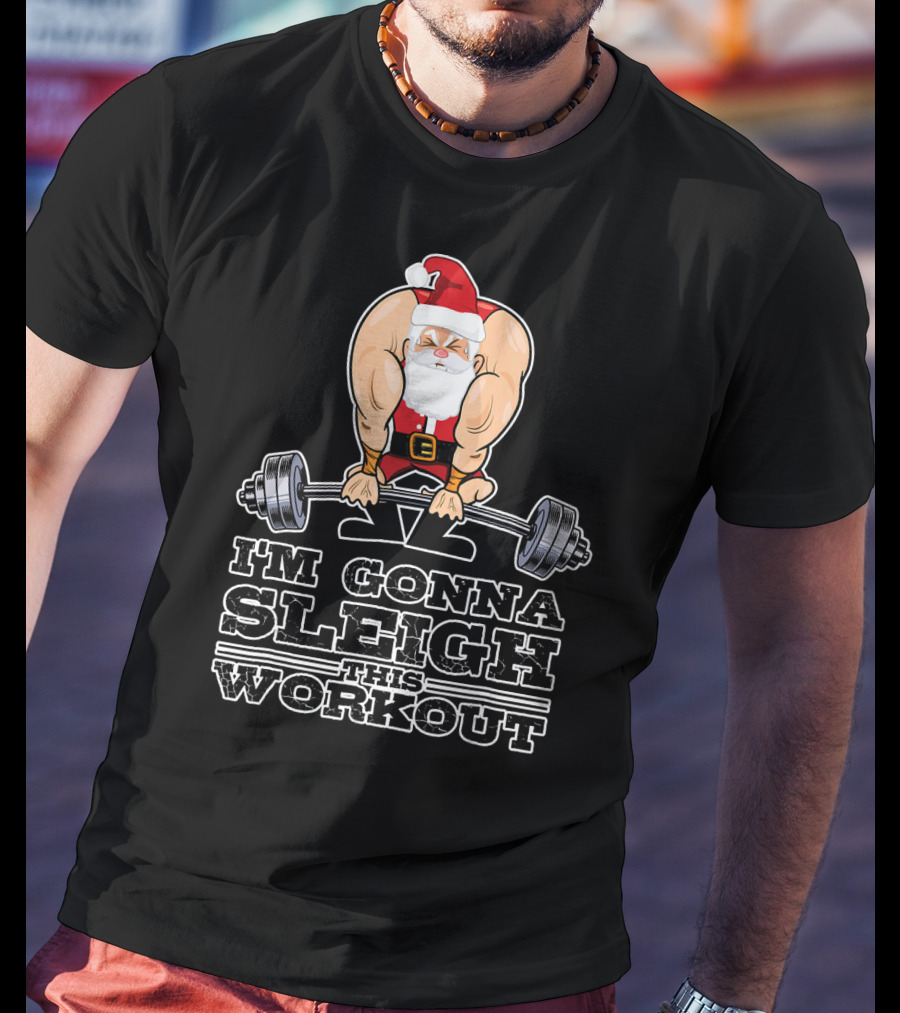 I'm Gonna Sleigh This Workout Bodybuilder Santa Gym T-Shirt