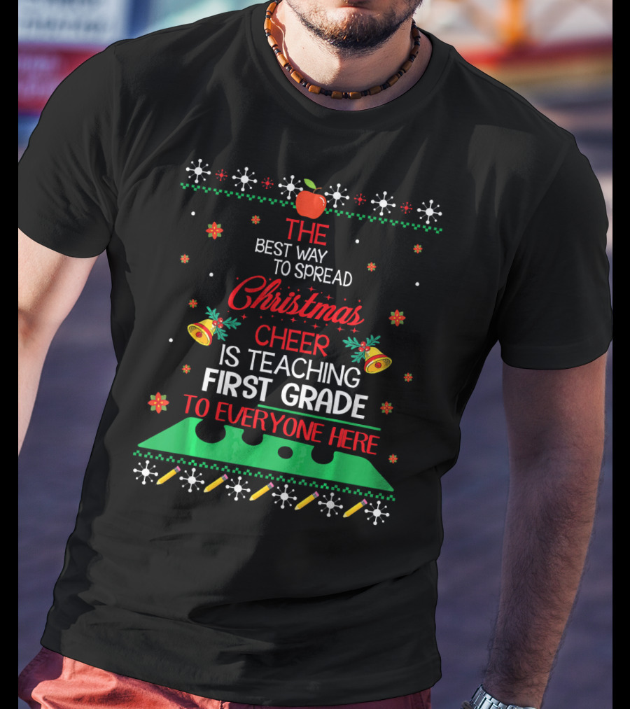 The Best Way To Spread Christmas Cheer Is Teaching First Grade To Everyone Here T-Shirt