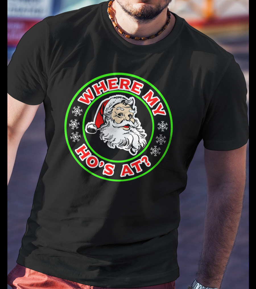 Where My Ho's At Funny Santa T-Shirt