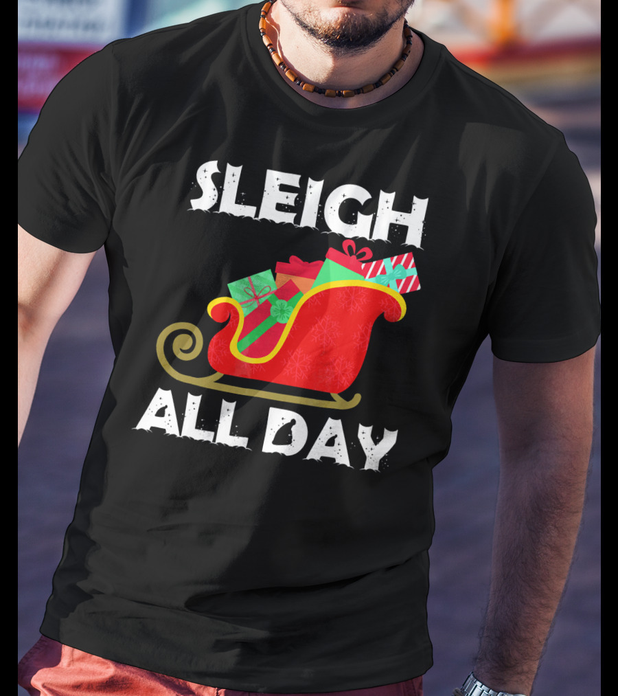 Sleigh All Day Christmas Gifts Santa Sleigh T-Shirt