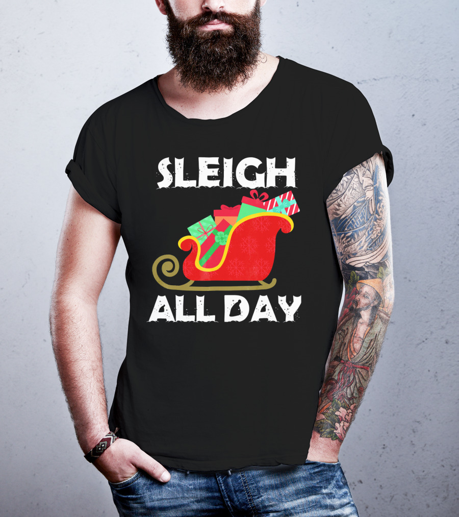 Sleigh All Day Christmas Gifts Santa Sleigh T-Shirt