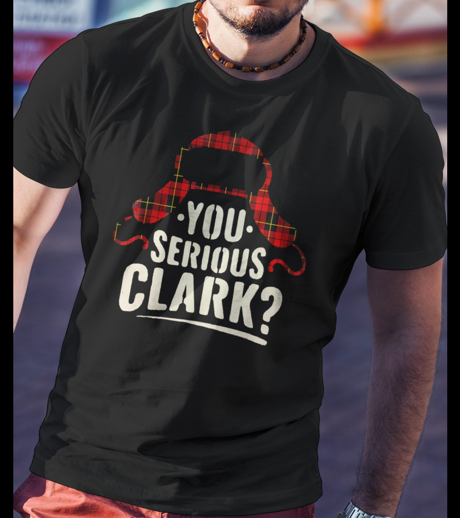 Funny Quote You Serious Clark Christmas Vacation Hat T-Shirt