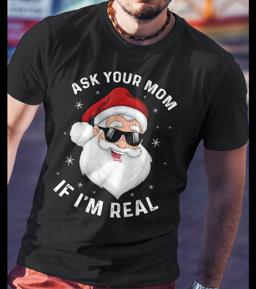 Ask Your Mom If I'm Real Santa College T-Shirt