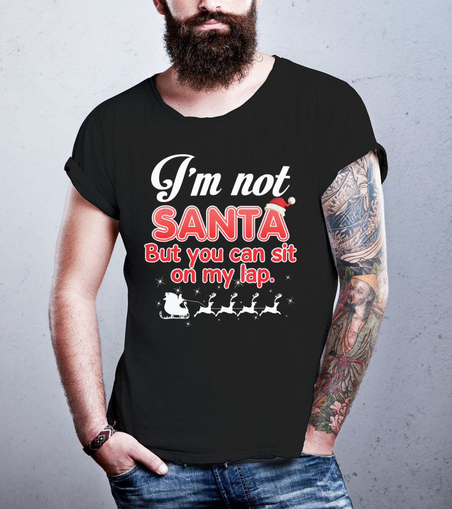 I'm Not Santa But You Can Sit On My Lap Sleigh And Reindeer T-Shirt
