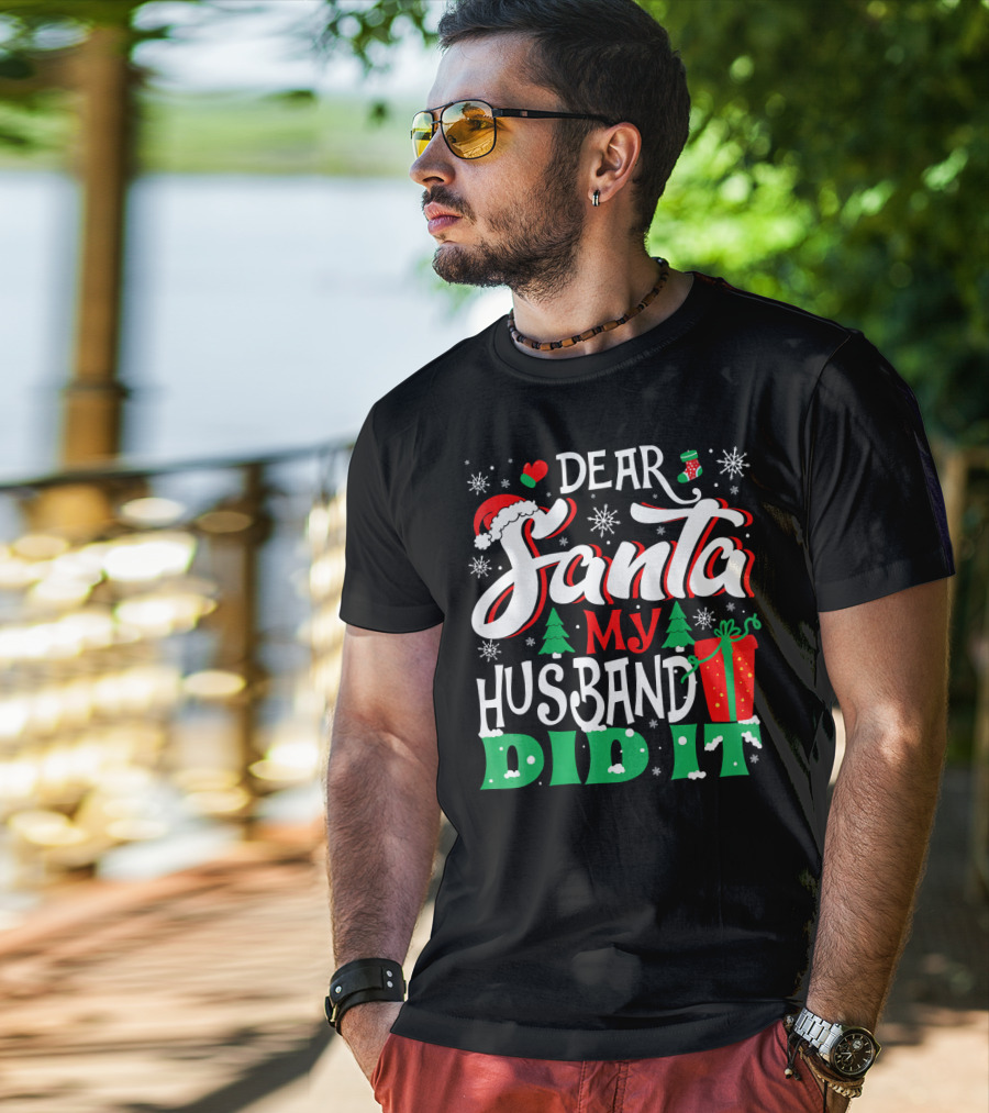 Dear Santa My Husband Did It Christmas Family Holiday Humor T-Shirt