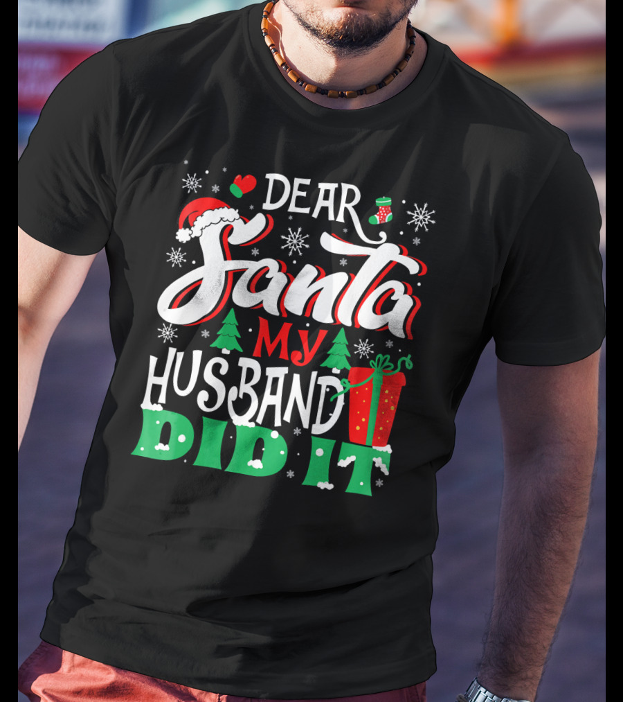 Dear Santa My Husband Did It Christmas Family Holiday Humor T-Shirt
