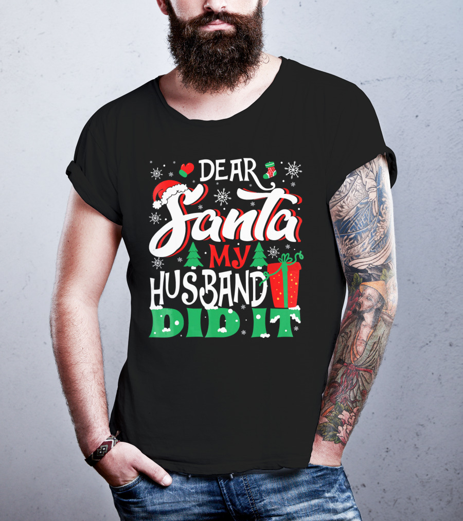 Dear Santa My Husband Did It Christmas Family Holiday Humor T-Shirt