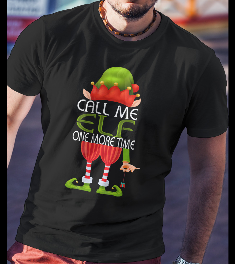 Call Me Elf One More Time Christmas Elf Costume Joke T-Shirt