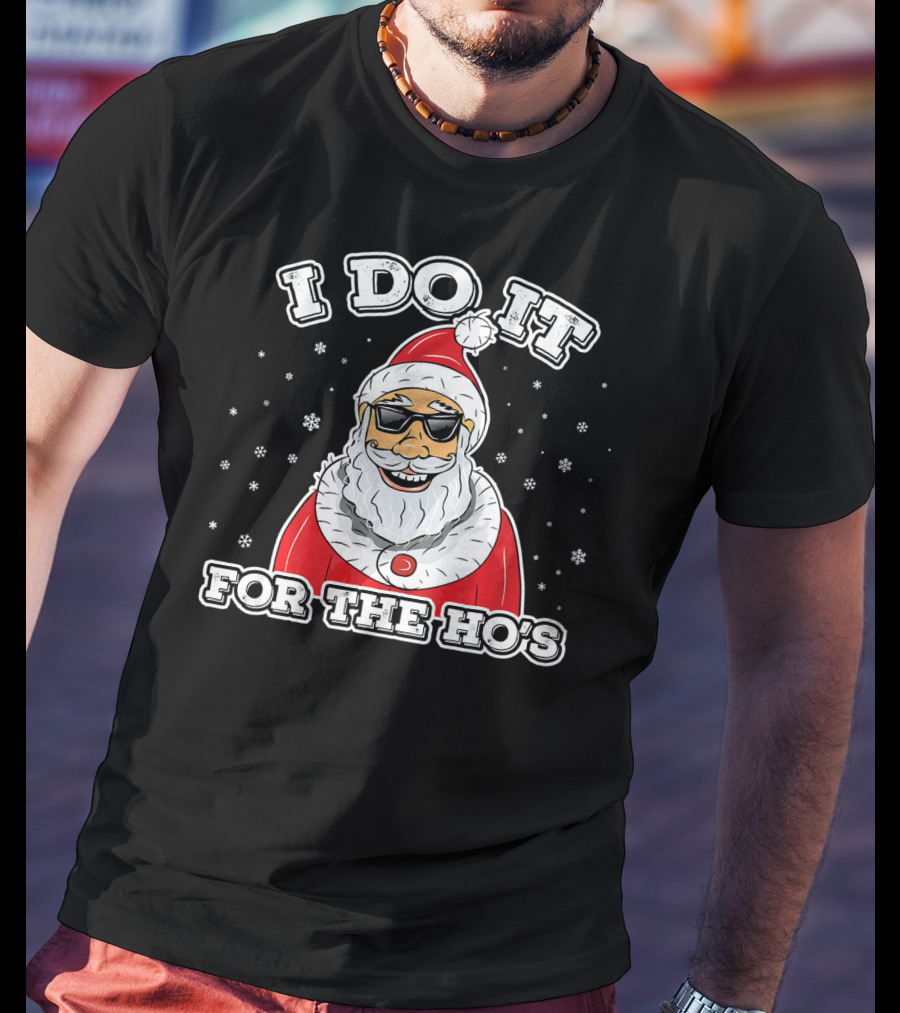 I Do It For The Ho's Funny Santa Christmas T-Shirt