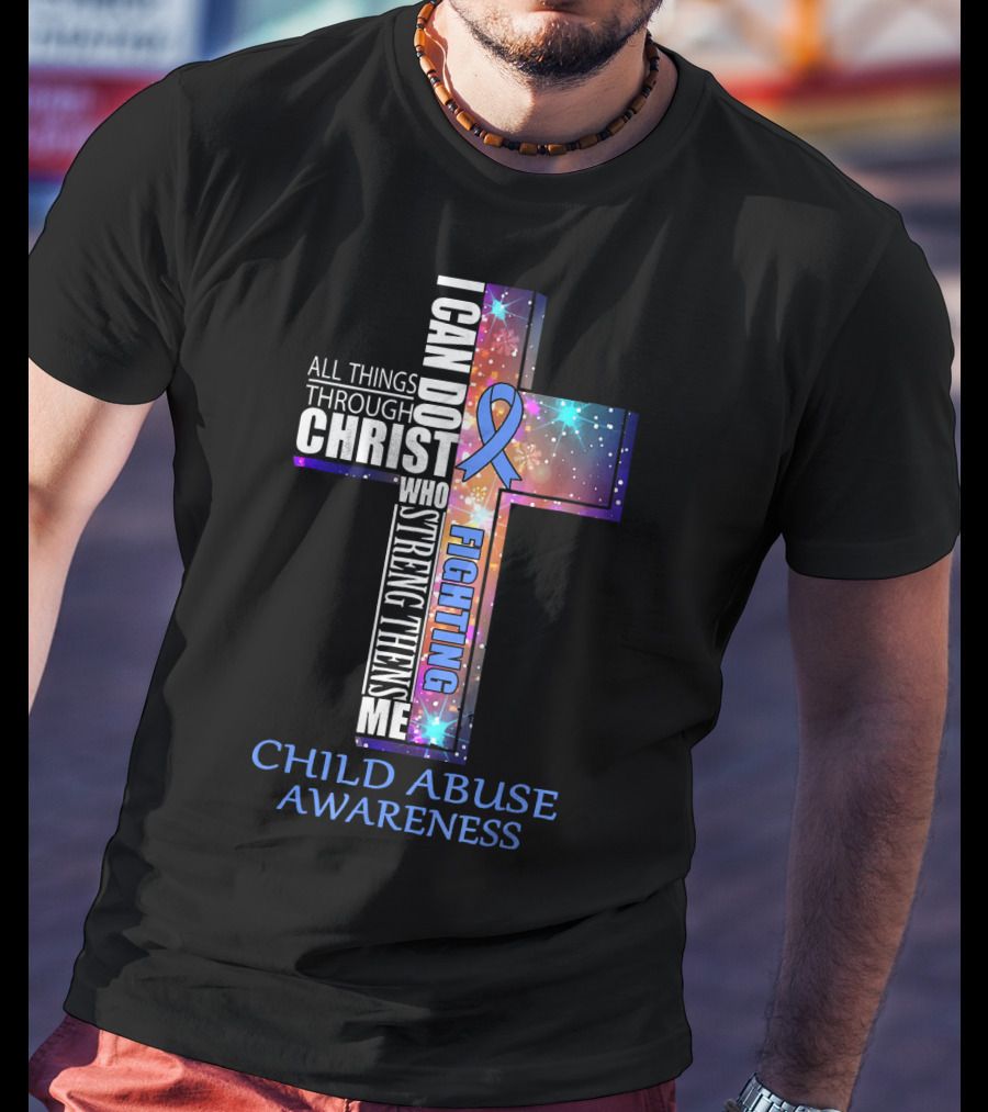 CHILD ABUSE Awareness All Things Through Christ Who Strengthens Me Fighting T-Shirt