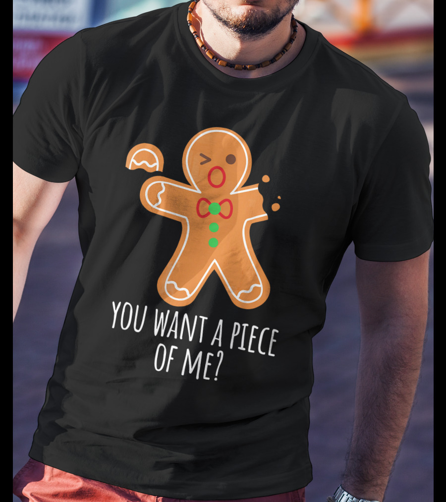 You Want A Piece Of Me Gingerbread Funny Naughty T-Shirt
