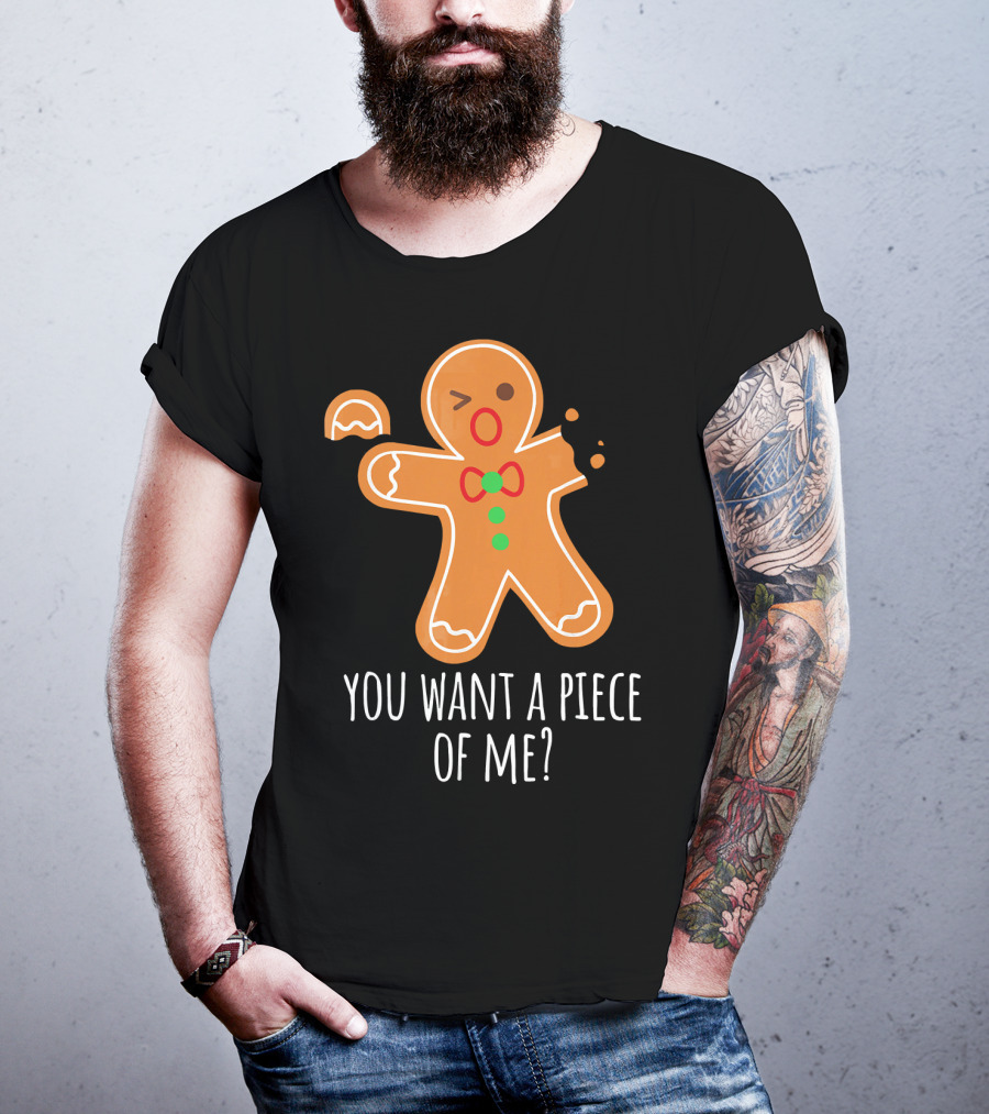 You Want A Piece Of Me Gingerbread Funny Naughty T-Shirt