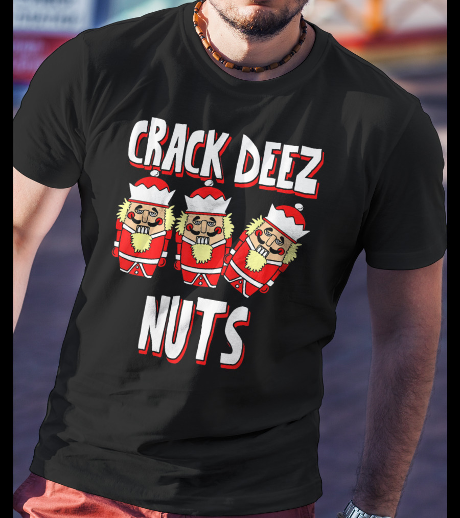 Crack Deez Nuts Nutcracker Ugly Trio Holiday Humor T-Shirt
