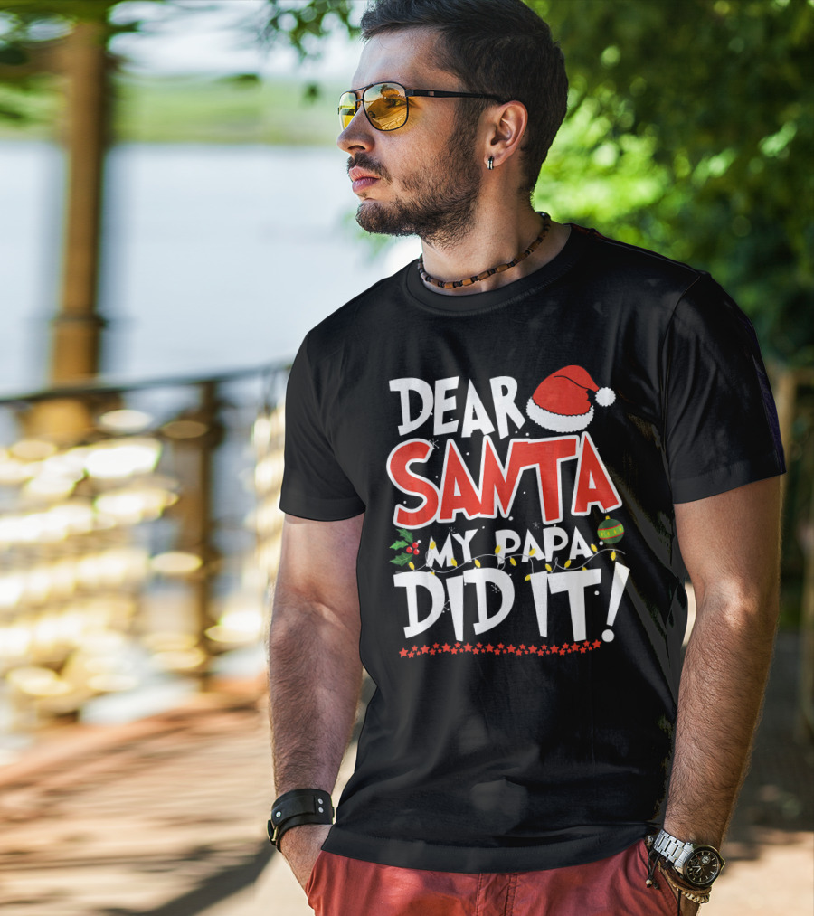 Dear Santa My Papa Did It Christmas Hat Ornaments Lights T-Shirt