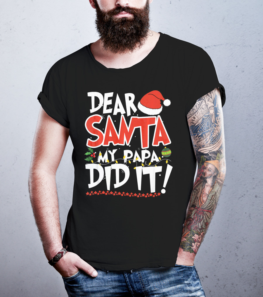Dear Santa My Papa Did It Christmas Hat Ornaments Lights T-Shirt