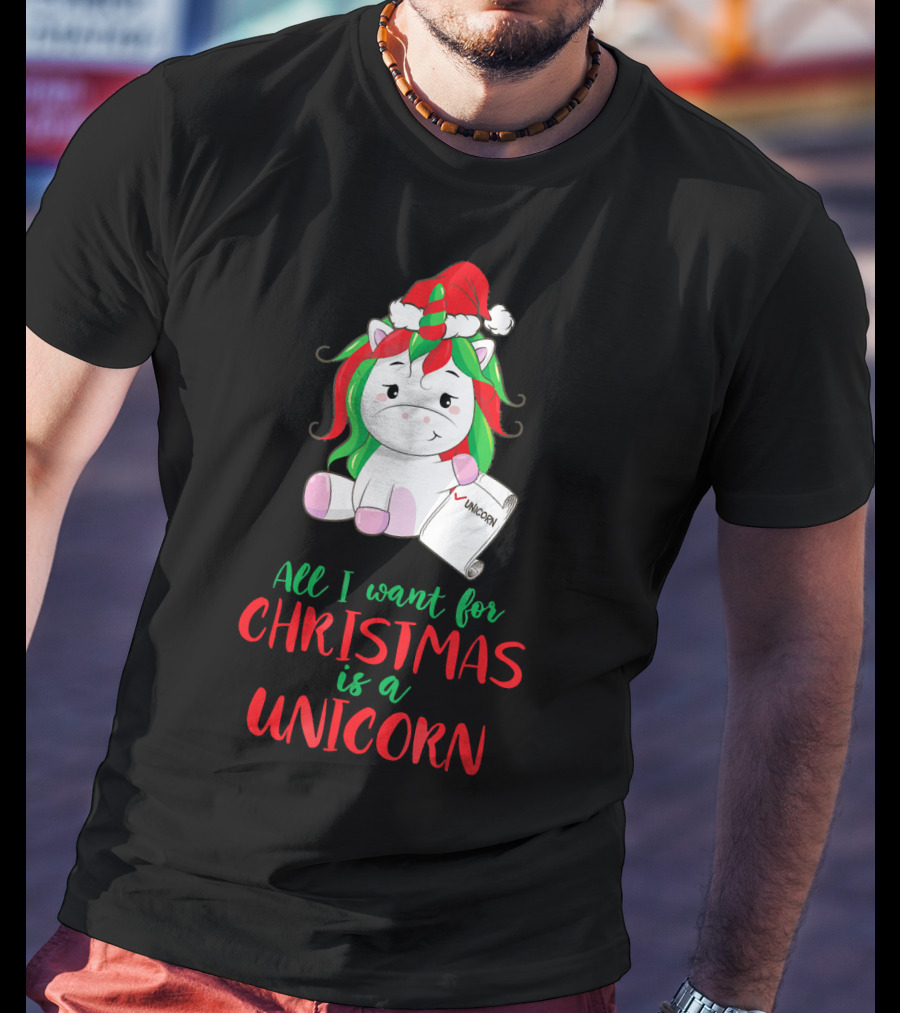 All I Want For Christmas Is A Unicorn Holding Santa Hat And Wish List T-Shirt