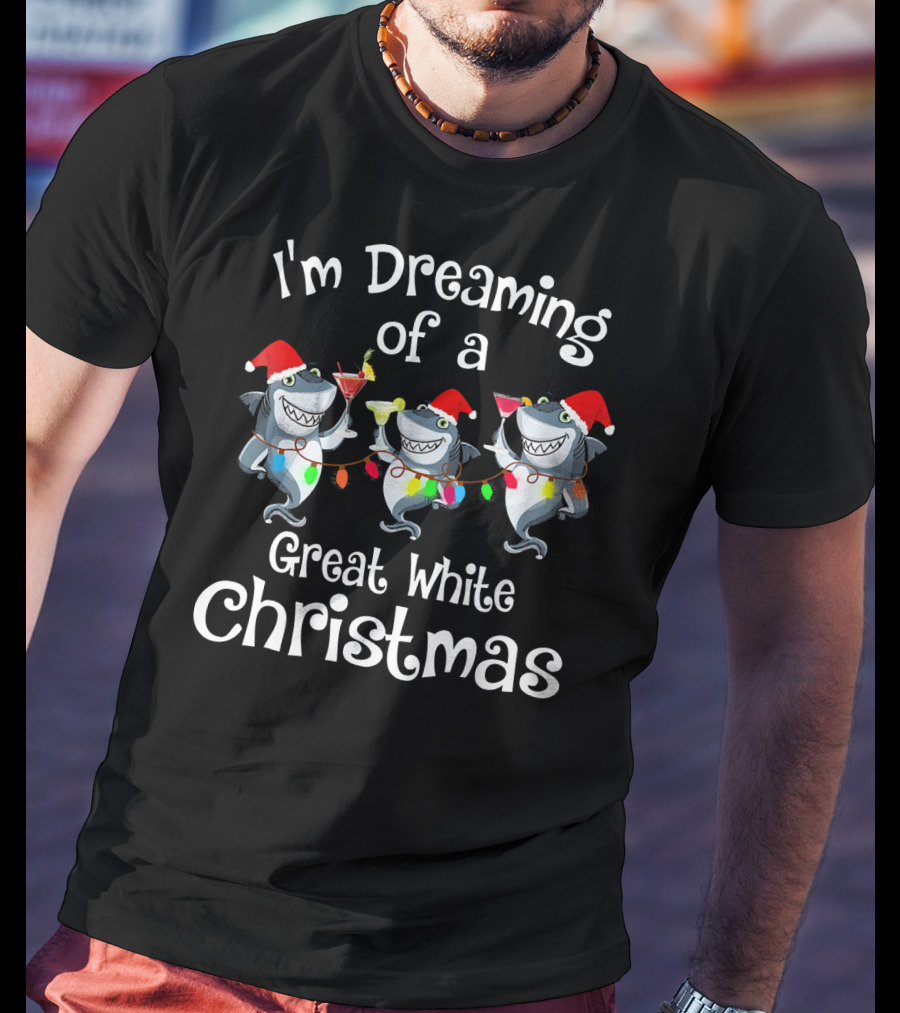 I'm Dreaming Of A Great White Christmas T-Shirt