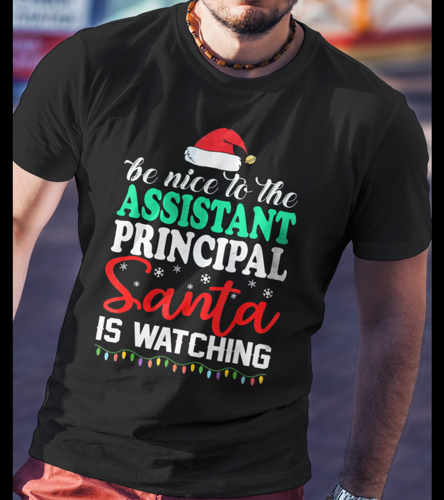 Be Nice To The Assistant Principal Santa Is Watching T-Shirt