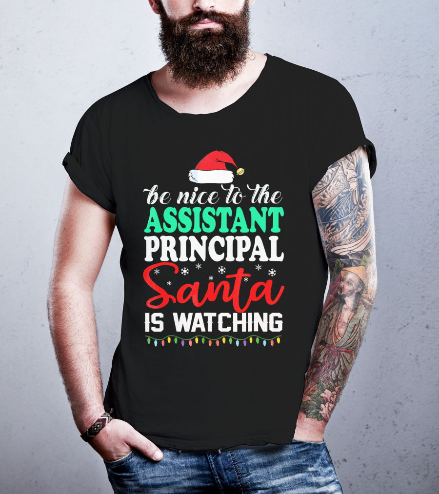 Be Nice To The Assistant Principal Santa Is Watching T-Shirt