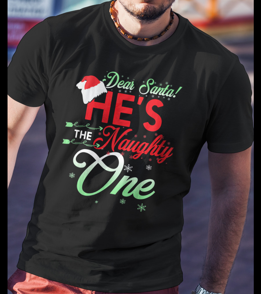 Dear Santa He's The Naughty One T-Shirt