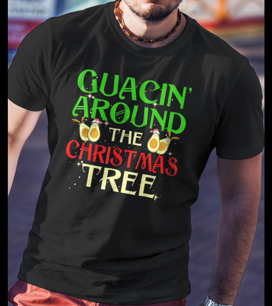 Guacin' Around The Christmas Tree Avocado T-Shirt