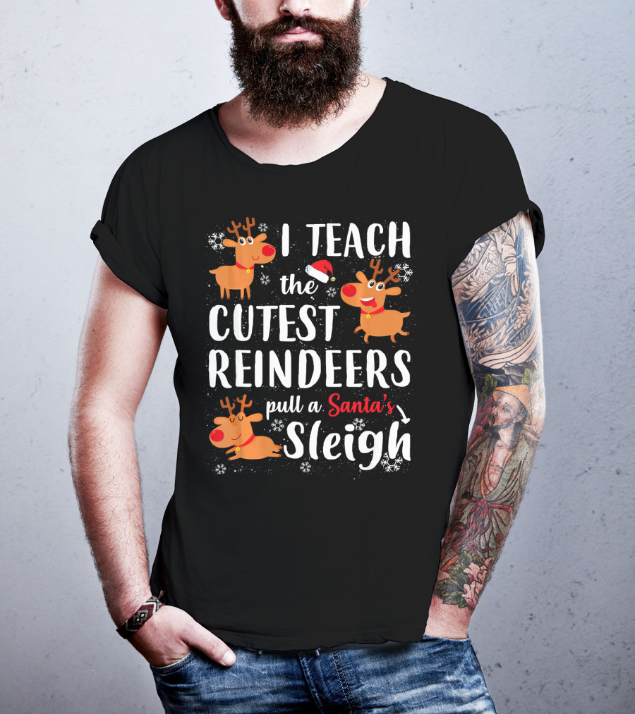 I Teach The Cutest Reindeers Pull A Santa's Sleigh T-Shirt