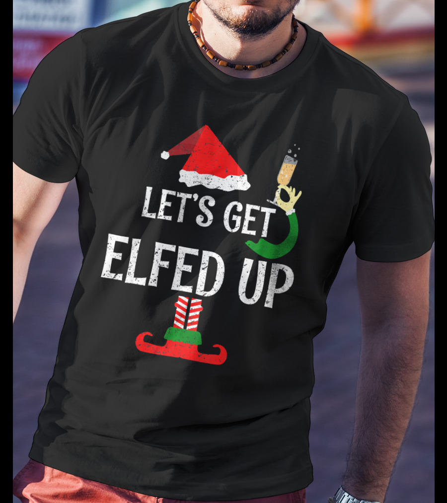 Let's Get Elfed Up Funny Grunge Christmas Santa Hat Elf Shoes Champagne T-Shirt