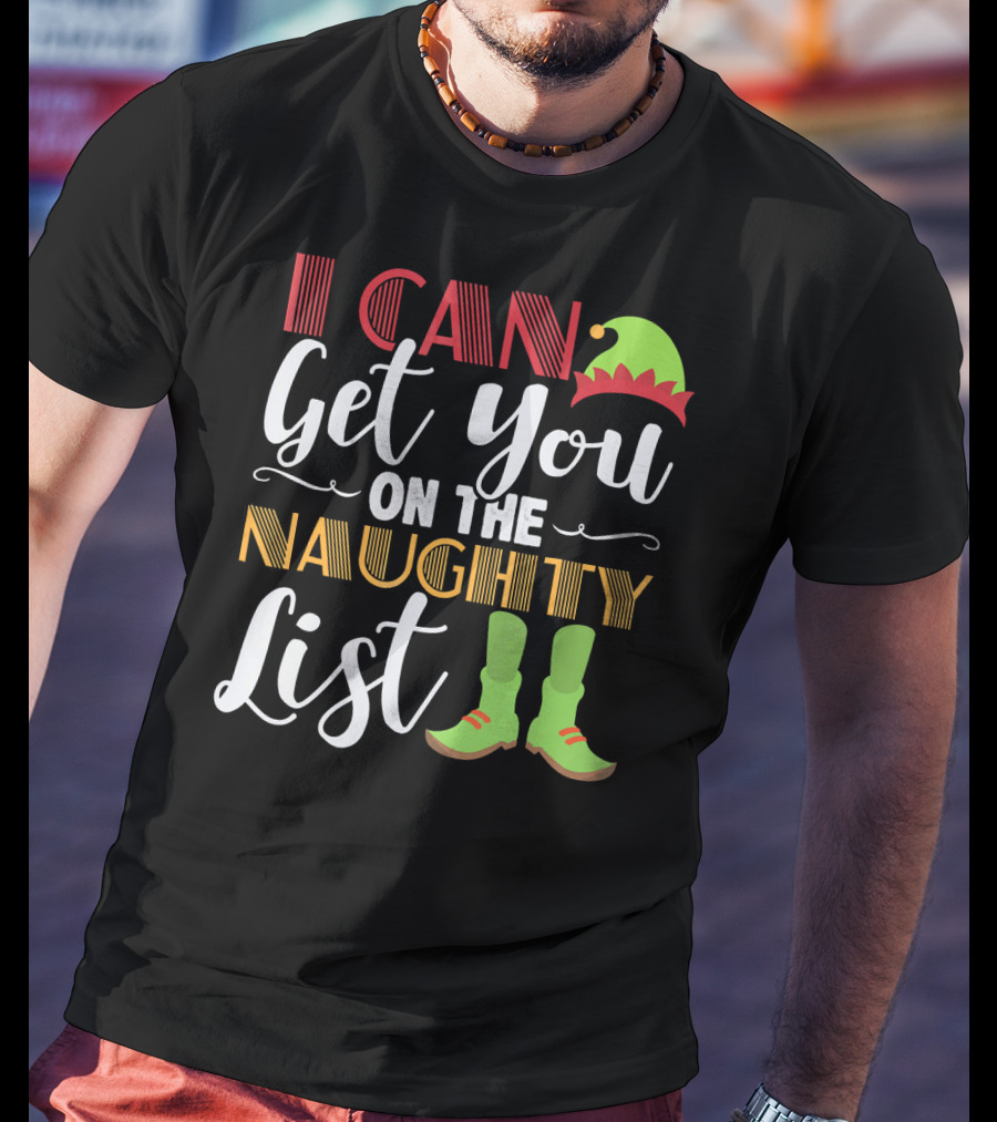 I Can Get You On The Naughty List Christmas Elf Hat And Boots T-Shirt