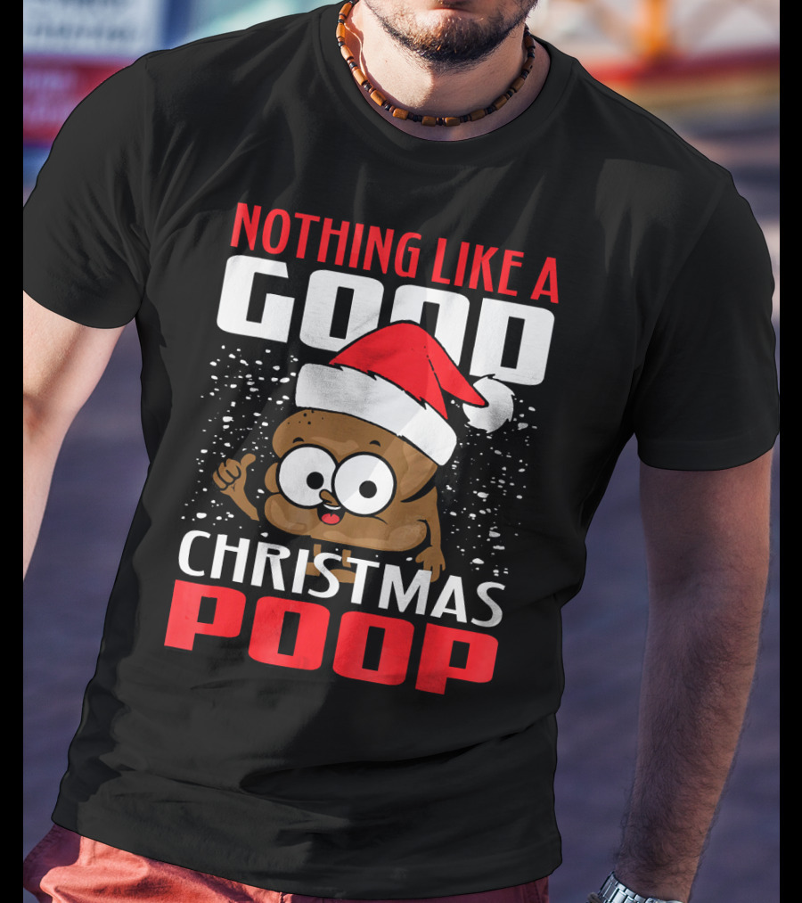 Nothing Like A Good Christmas Poop T-Shirt