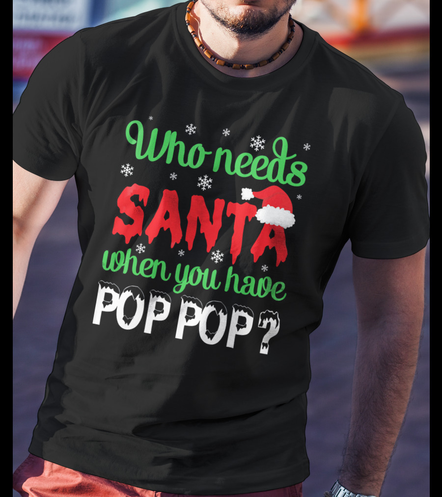 Who Needs Santa When You Have Pop Pop Christmas Snowflakes T-Shirt