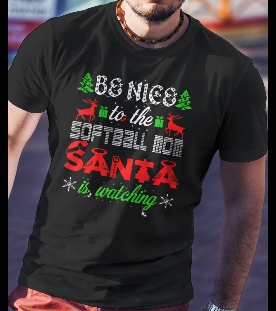Be Nice To The Softball Mom Santa Is Watching T-Shirt