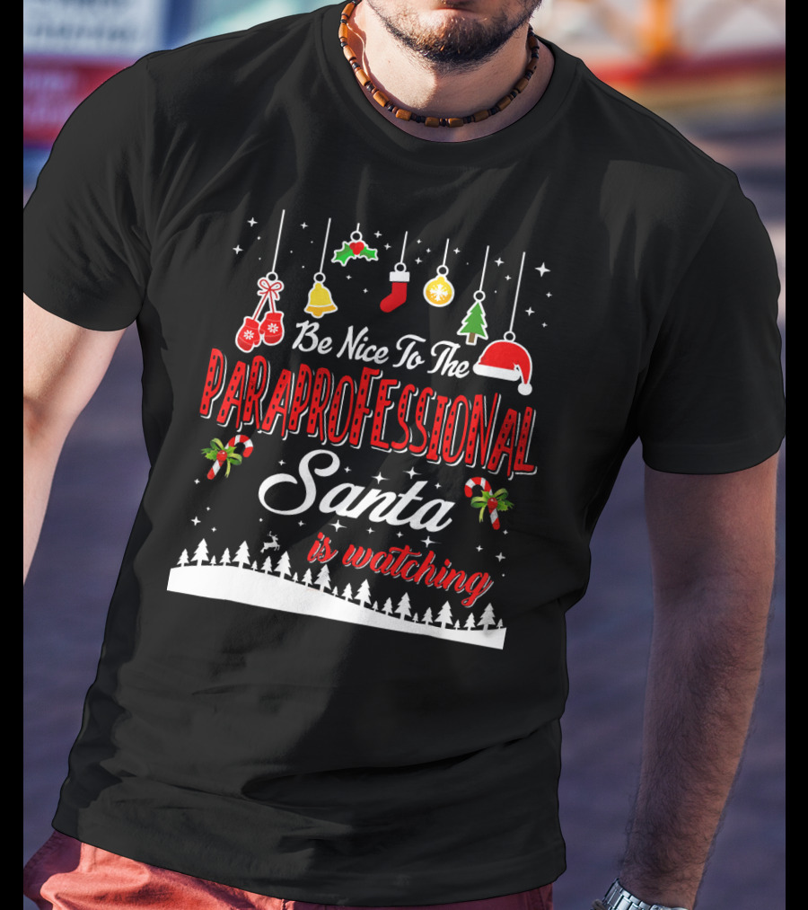 Be Nice To The Paraprofessional Santa Is Watching T-Shirt