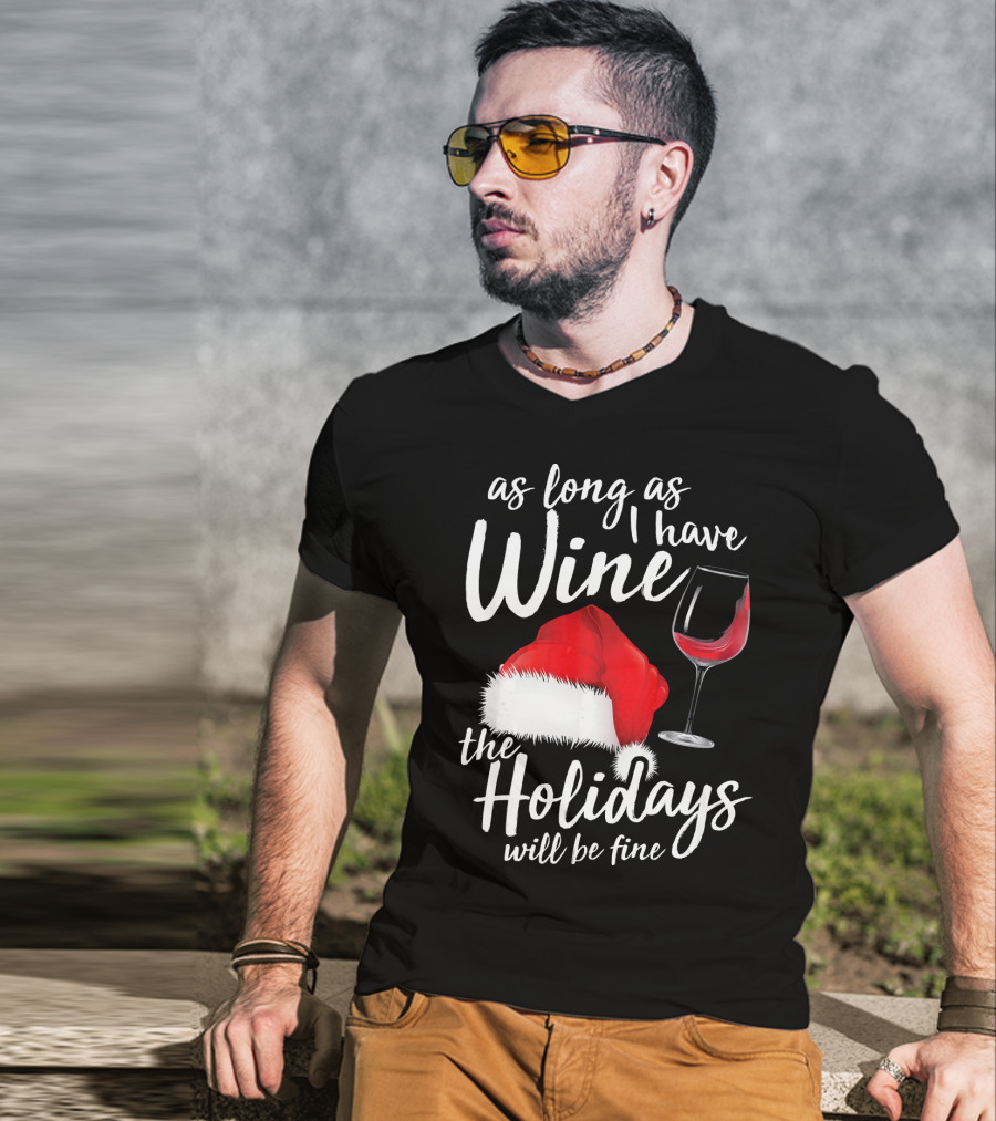 As Long As I Have Wine Santa Hat Holidays Will Be Fine T-Shirt