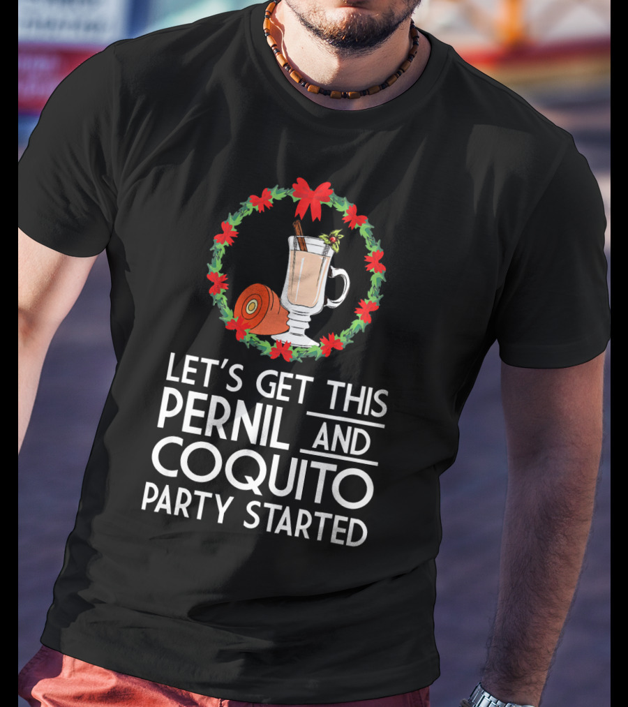 Let's Get This Pernil And Coquito Party Started Christmas Humor T-Shirt