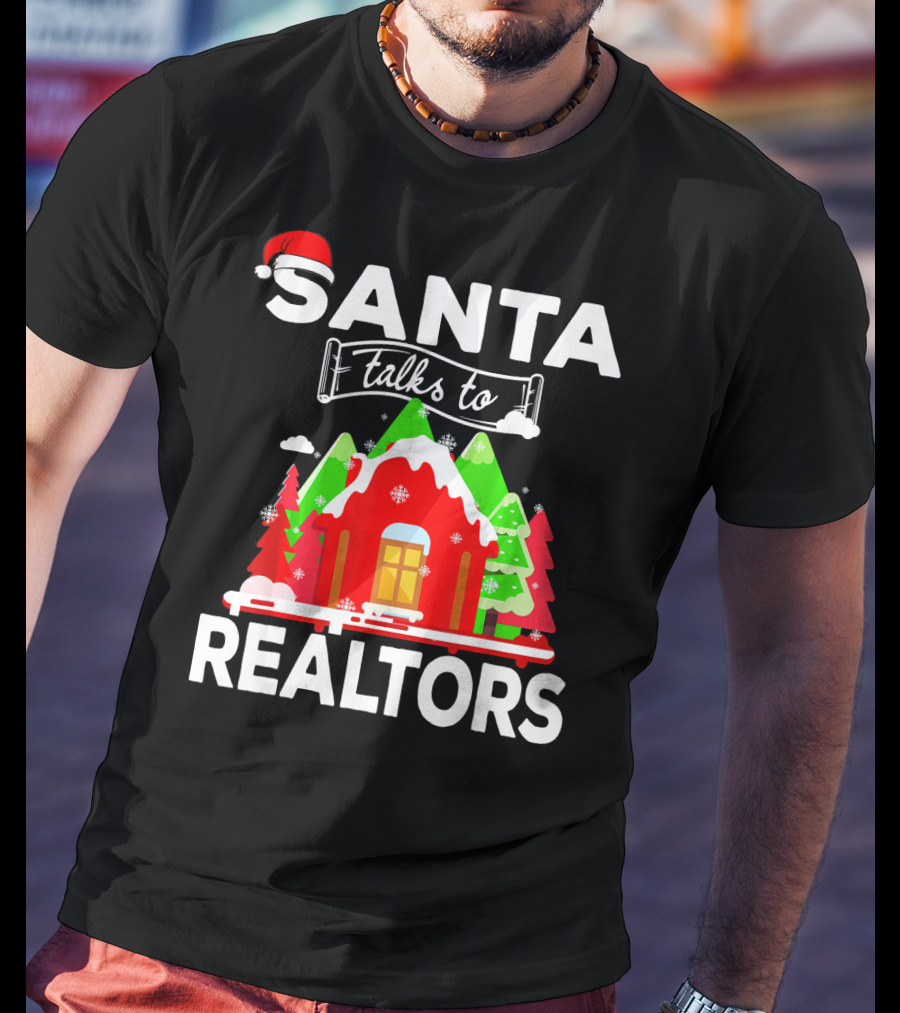 Santa Talks To Realtors Christmas Holiday Humor T-Shirt
