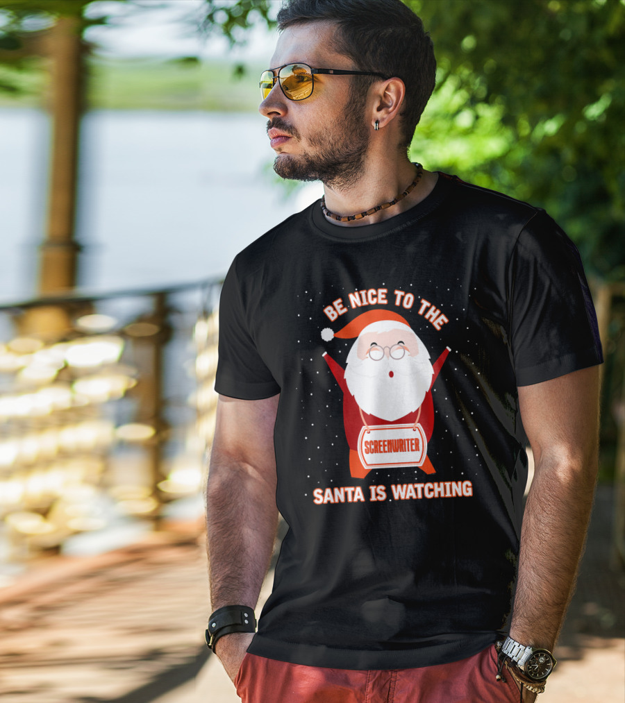 Be Nice To The Screenwriter Santa Is Watching T-Shirt