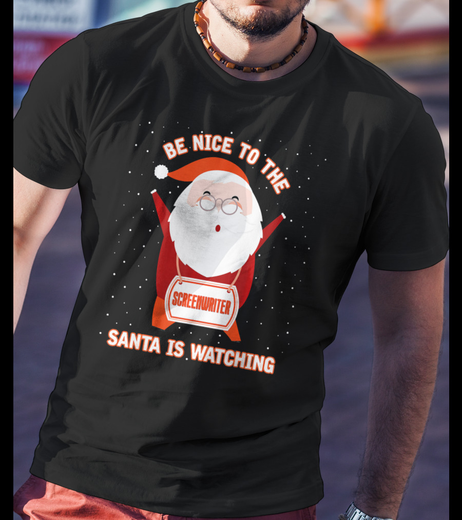 Be Nice To The Screenwriter Santa Is Watching T-Shirt