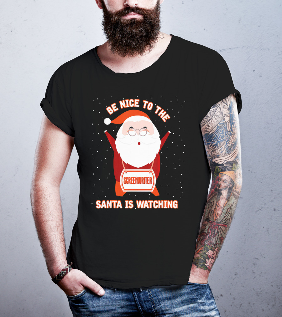 Be Nice To The Screenwriter Santa Is Watching T-Shirt