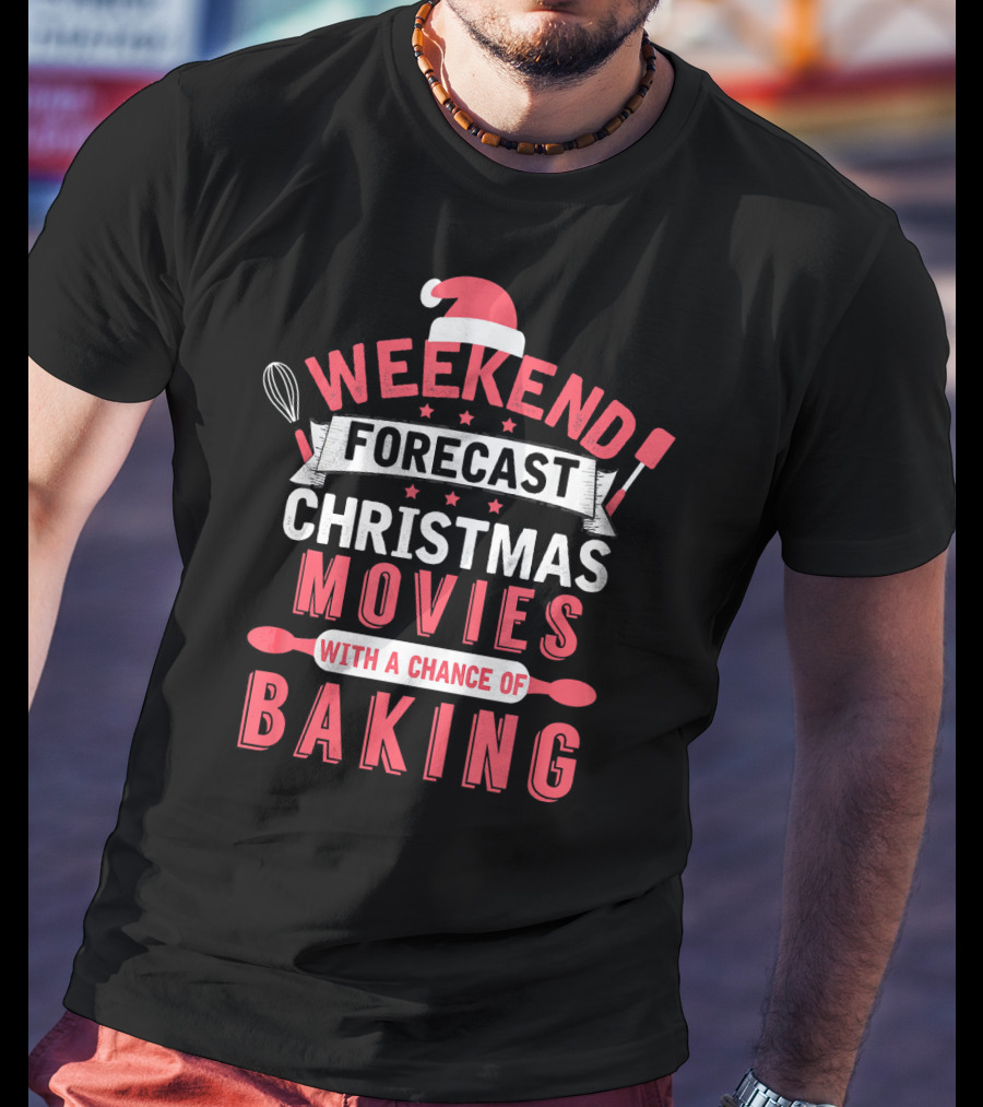 Weekend Forecast Christmas Movies With A Chance Of Baking T-Shirt
