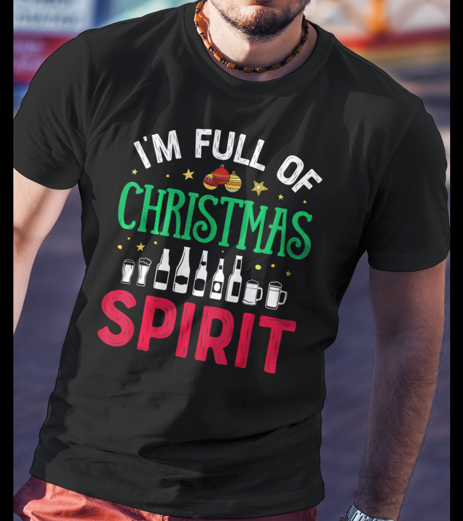 I'm Full Of Christmas Spirit Bottles Ornaments Mugs T-Shirt