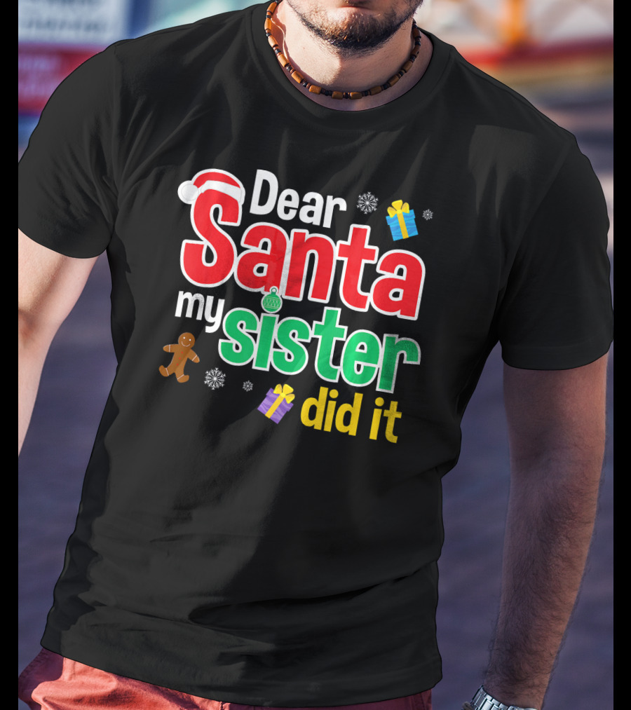 Dear Santa My Sister Did It Christmas Gingerbread Snowflakes Gifts T-Shirt