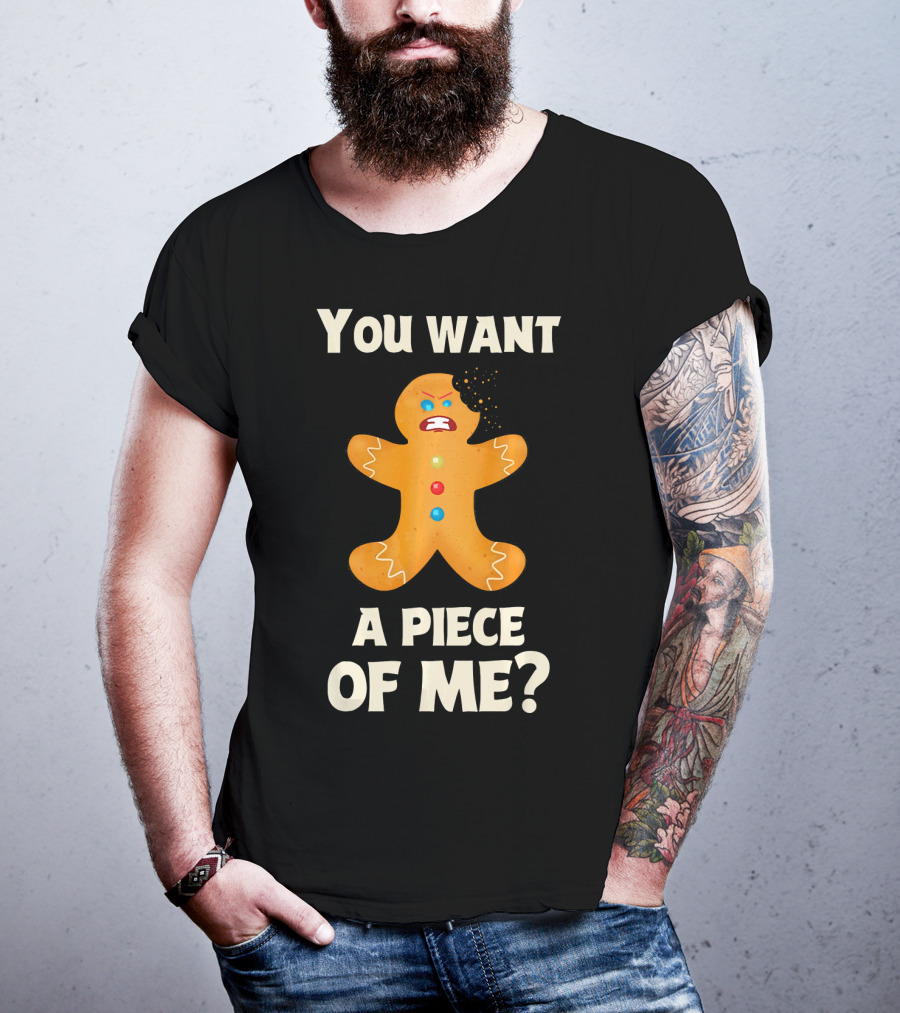 You Want A Piece Of Me Angry Gingerbread Man Funny Christmas T-Shirt