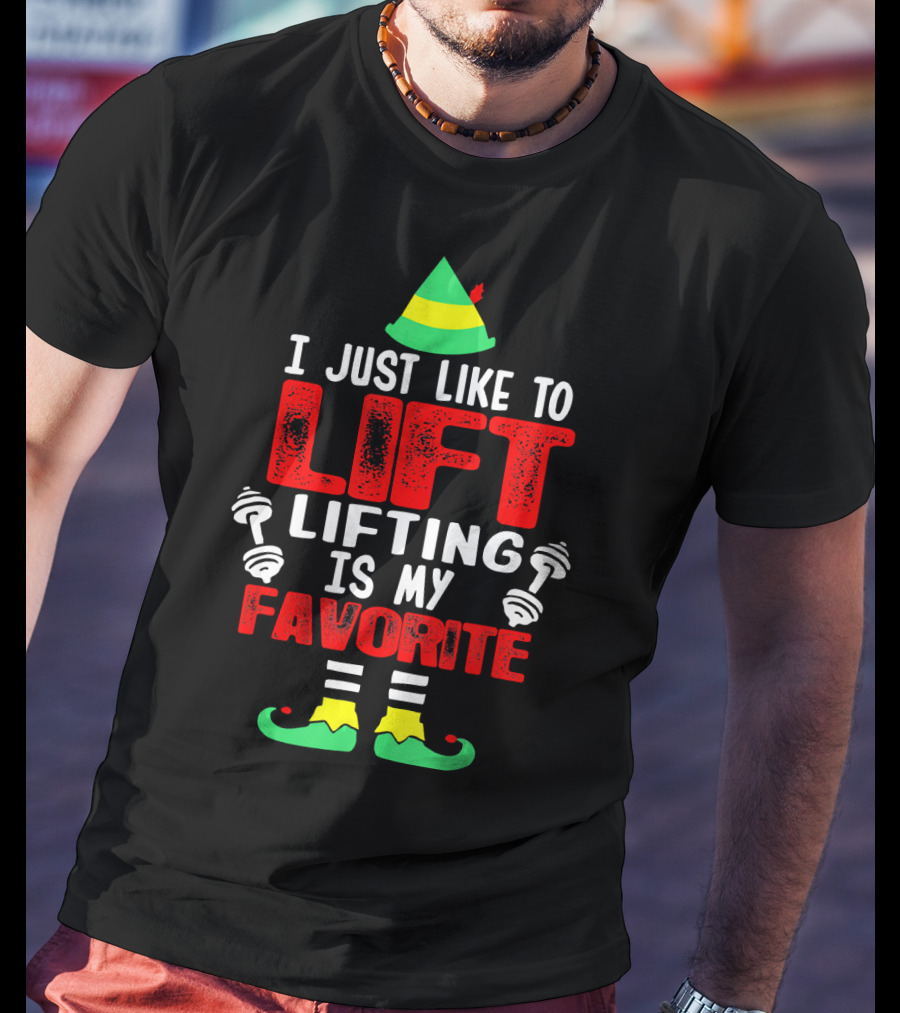 I Just Like To Lift Lifting Is My Favorite Christmas Elf Dumbbells T-Shirt