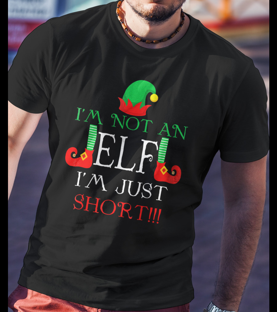 I'm Not An Elf I'm Just Short Fun Holiday Cheerful Costume T-Shirt