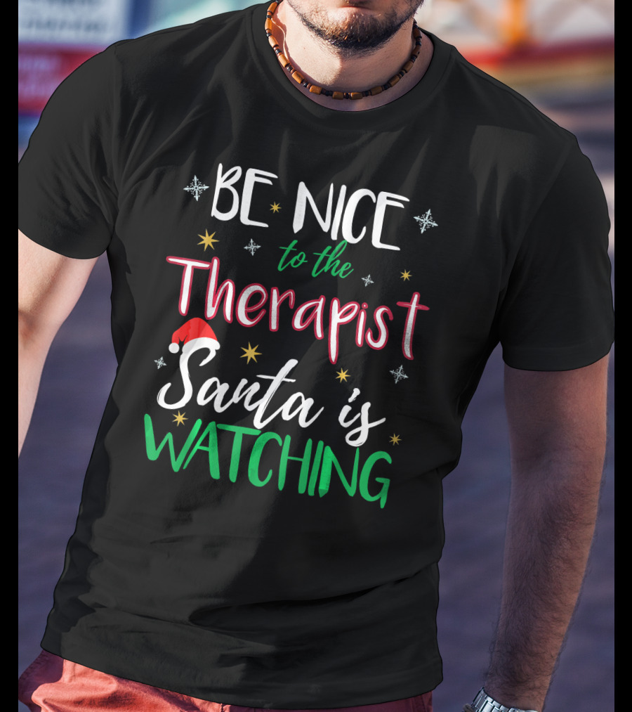 Be Nice To The Therapist Santa Is Watching T-Shirt
