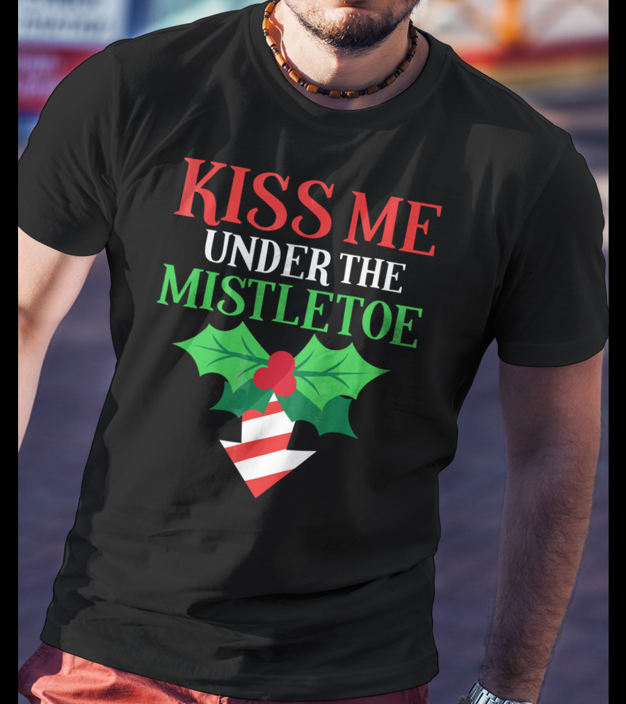 Kiss Me Under The Mistletoe Naughty Funny Ugly Chr T-Shirt