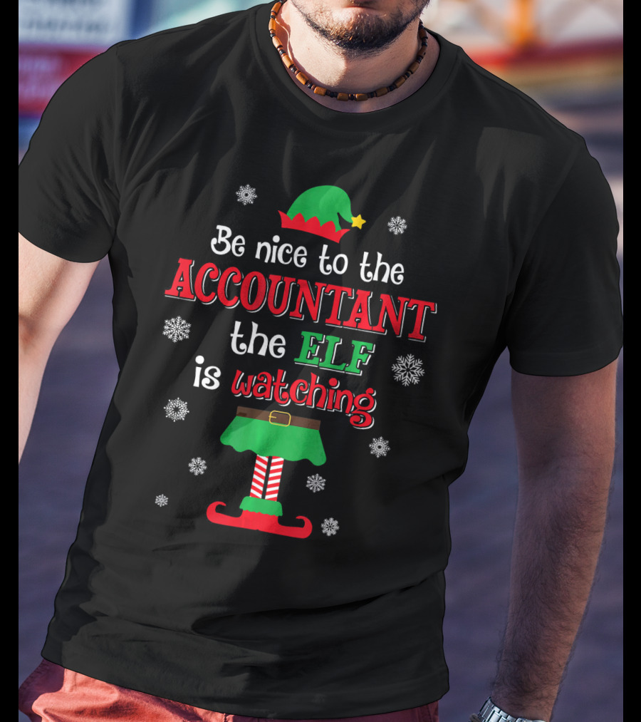 Be Nice To The Accountant The Elf Is Watching Christmas T-Shirt