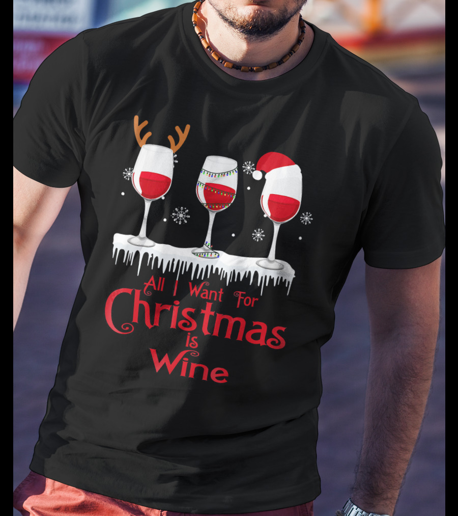 All I Want For Christmas Is Wine Santa Hat Reindeer Antlers Lights Snowflakes T-Shirt